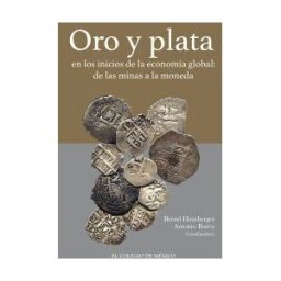 El Colegio de México Oro Y Plata En Los Inicios De La Economía Global: