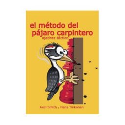 La Casa del Ajedrez SL El Método Del Pájaro Carpintero. Ajedrez Táctico