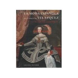 Ediciones El Viso, S.A. La Moda Española En La época De Velázquez: Un Sastre En La Corte De Felipe Iv
