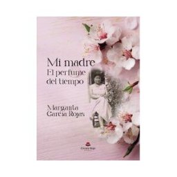 Grupo Editorial Círculo Rojo SL Mi Madre: El Perfume Del Tiempo