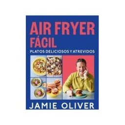 GRIJALBO Air Fryer Fácil. Platos Deliciosos Y Atrevidos