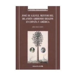 Servicio de Publicaciones y Divulgación Científica de José De Gálvez, Mentor Del Irlandés Ambrosio Higgins En España Y América