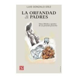 Fondo de Cultura Económica de España, S.L. La Orfandad De Los Padres