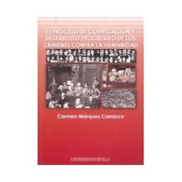Editorial Universidad de Sevilla-Secretariado de Publicaciones El Proceso De Codificación Y Desarrollo Progresivo De Los Crímenes Contra La Humanidad