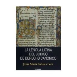 EUNSA. Ediciones Universidad de Navarra, S.A. La Lengua Latina Del Código De Derecho Canónico