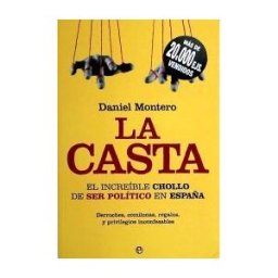 La Esfera de los Libros, S.L. La Casta : El Increíble Chollo De Ser Político En España