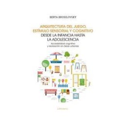 Cyan Proyectos Editoriales Arquitectura Del Juego, Estímulo Sensorial Y Cognitivo Desde La Infancia Hasta La Adolescencia