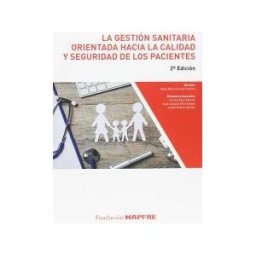 Fundación MAPFRE La Gestión Sanitaria Orientada Hacia La Calidad Y Seguridad De Los Pacientes