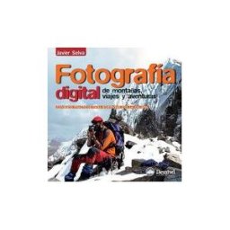 Ediciones Desnivel, S. L Fotografía Digital De Montañas, Viajes Y Aventuras: Consejos Prácticos Para Sobrevivir Con La Cámara