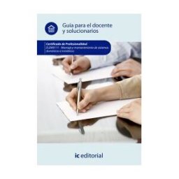 IC Editorial Montaje Y Mantenimiento De Sistemas Domóticos E Inmóticos. Elem 0111- Guía Para El Docente Y Solucionarios
