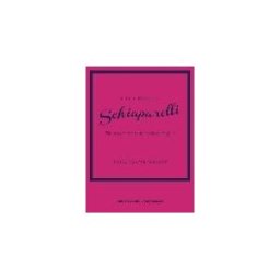 Welbeck Publishing Group Limited Little Book Of Schiaparelli: The Story Of The Iconic Fashion House