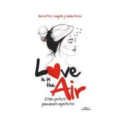 Alfaguara Love Is In The Air. El Libro Prefecto Para Amores Imperfectos