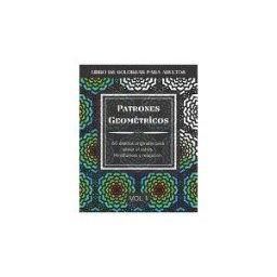 INDEPENDENTLY PUBLISHED Patrones Geométricos: 60 Diseños Originales Para Aliviar El Estrés. Mindfulness Y Relajación. Libro De Colorear Para