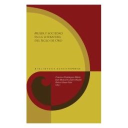 Iberoamericana Editorial Vervuert, S.L. Mujer Y Sociedad En La Literatura Del Siglo De Oro