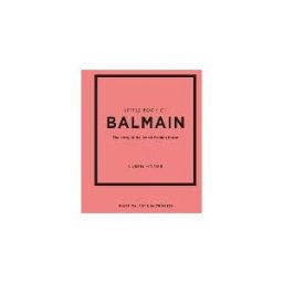 Welbeck Publishing Group Limited Little Book Of Balmain: The Story Of The Iconic Fashion House