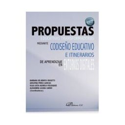 Editorial Dykinson, S.L. Propuestas Educativas Transformadoras Mediante Codiseño Educativo E Itinerarios De Aprendizaje En Entornos Digitales
