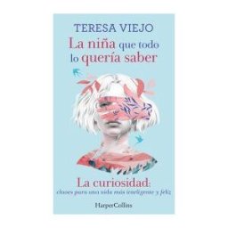 HarperCollins La Niña Que Todo Lo Quería Saber. La Curiosidad: Claves Para Una Vida Más Intelig