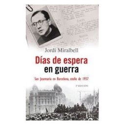Ediciones Palabra, S.A. Días De Espera En Guerra. San Josemaría En Barcelona, Otoño De 1937.