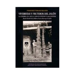 Institución "Fernando el Católico" Viveristas Y Fruteros Del Jalón. La Tierra, El Agua, Los Cultivos Y Las Gentes.