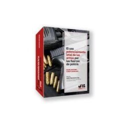 J.M. Bosch Editor El Uso Potencialmente Letal De Las Armas Por Las Fuerzas De Policía