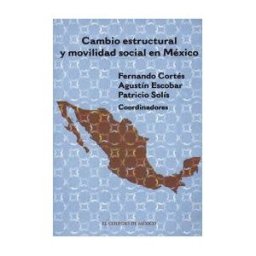 El Colegio de M#233;xico Cambio Estructural Y Movilidad Social En México