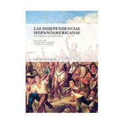 Casa de Velázquez Las Independencias Hispanoamericanas
