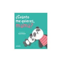 ANAYA INFANTIL Y JUVENIL cuánto Me Quieres, Mamá?