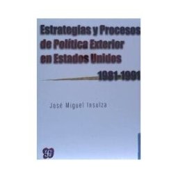 Fondo de Cultura Económica Estrategias Y Procesos De Política Exterior En Estados Unidos (1981-1991)