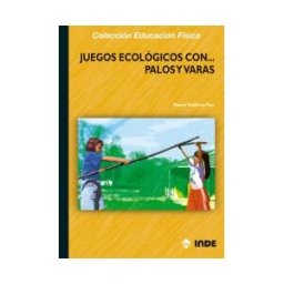 Editorial INDE Juegos Ecológicos Con Palos Y Varas