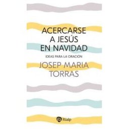 Ediciones Rialp, S.A. Acercarse A Jesús En Navidad: Ideas Para La Oración