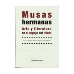 Ediciones Universidad de Valladolid Musas Hermanas. Arte Y Literatura En El Espejo Del Relato