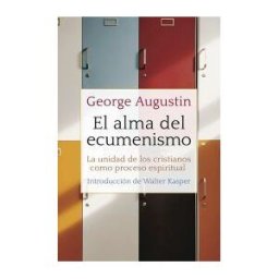 Editorial Sal Terrae El Alma Del Ecumenismo: La Unidad De Los Cristianos Como Proceso Espiritual