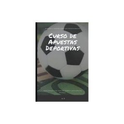 INDEPENDENTLY PUBLISHED Curso De Apuestas Deportivas: Gana Dinero En Apuestas Deportivas Con Sentido Comun Y Sin Cometer Locuras