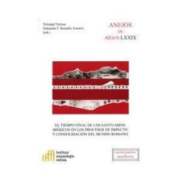 Consejo Superior de Investigaciones Cientificas El Tiempo Final De Los Santuarios Ibéricos En Los Procesos De Impacto Y Consolidación Del Mundo Romano