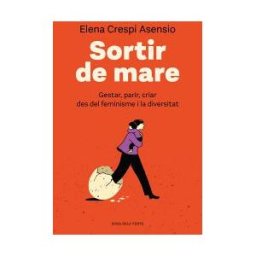 ROSA DELS VENTS Sortir De Mare: Gestar, Parir, Criar Des Del Feminisme I La Diversitat