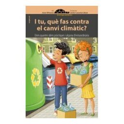 Animallibres, S.L. I Tu, Qu Fas Contra El Canvi Climtic? Unes Quantes Idees Prctiques I Alguna Dextraordinria