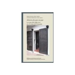 Consejo Superior de Investigaciones Cientificas Abierta De Par En Par : La Casa Del Siglo Xvi En El Reino De Granada