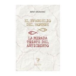 Ediciones del Gallo de Oro El Evangelio Del Hombre, La Mirada Triste Del Anticristo