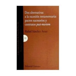 Editorial Comares Dos Alternativas A La Sucesión Testamentaria: Pactos Sucesorios Y Contratos Post-mortem
