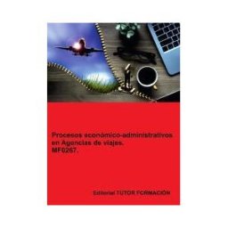 EDITORIAL TUTOR FORMACIóN Procesos Económico-administrativos En Agencias De Viajes. Mf0267.