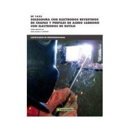 Marcombo Ediciones Técnicas Soldadura Con Electrodos Revestidos De Chapas Y Perfiles De Acero Carbono Con Electrodos De Rutilo. Certificados De Profesionalidad. Soldadura Con