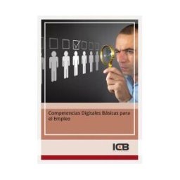 Interconsulting Bureau, S.L. (ICB Editores) Competencias Digitales Básicas Para El Empleo