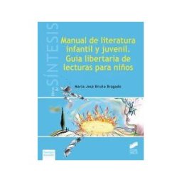 Editorial Síntesis, S.A. Manual De Literatura Infantil Y Juvenil. Guía Libertaria De Lecturas Para Niños