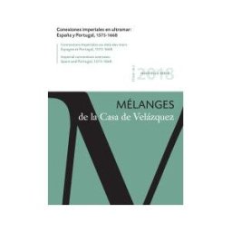 Casa de Velázquez Conexiones Imperiales En Ultramar: España Y Portugal, 1575-1668