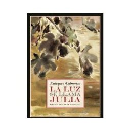 Ediciones Espuela de Plata La Luz Se Llama Julia