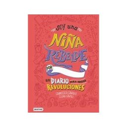 Ediciones Destino Infantil amp; Juvenil Soy Una Niña Rebelde : Un Diario Para Iniciar Revoluciones