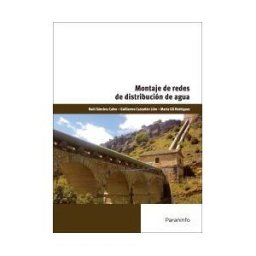 Ediciones Paraninfo, S.A Montaje De Redes De Distribución De Agua. Certificados De Profesionalidad. Montaje Y Mantenimiento De Redes De Agua