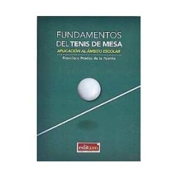 Editum. Ediciones de la Universidad de Murcia Fundamentos Del Tenis De Mesa: Aplicación Al ámbito Escolar