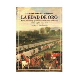 Editorial Renacimiento La Edad De Oro: Vida, Fortuna Y Oficio De Los Escritores Españoles En Los Siglos Xvi Y Xvii