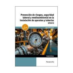 Ediciones Paraninfo, S.A Prevención De Riesgos, Seguridad Laboral Y Medioambiental En La Instalación De Aparatos Y Tuberías